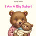 I Am A Big Sister!: An affirmation book for girls becoming a big sister (Ages 2-7) by George Toolan