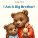 I Am A Big Brother!: An affirmation book for boys becoming a big brother (Ages 2-7) by George Toolan