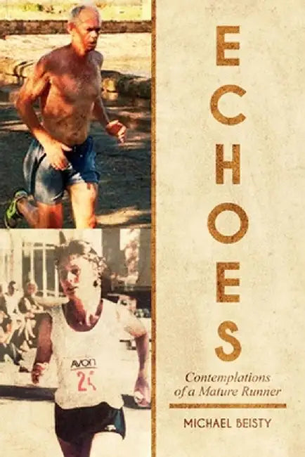 Echoes: Contemplations Of A Mature Runner by Michael Beisty