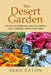 The Desert Garden: You Can Be Water-Wise and Still Create a Lush, Colorful, Native Plant Oasis: You Can Be Water-Wise and Still Create a by Dian Eaton