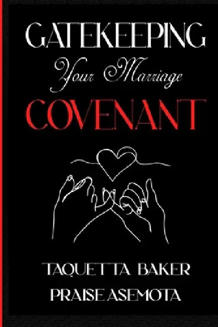 Gatekeeping Your Marriage Covenant by Praise Asemota, Taquetta Baker