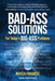 Bad-Ass Solutions: For Today's BIG-ASS Problems by Mitch Francis
