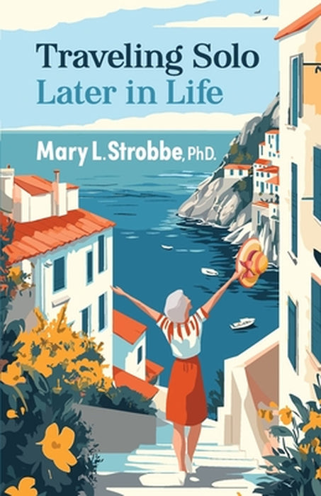 Traveling Solo Later in Life by Mary Strobbe