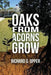 Oaks from Acorns Grow by Richard G. Opper