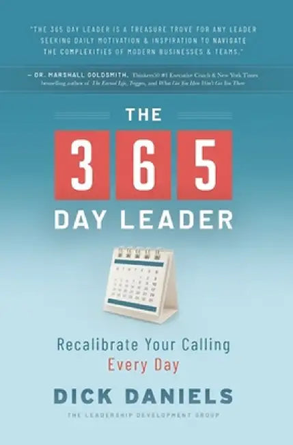 The 365 Day Leader: Recalibrate Your Calling Every Day by Dick Daniels
