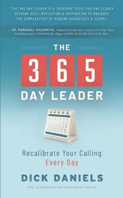 The 365 Day Leader: Recalibrate Your Calling Every Day by Dick Daniels