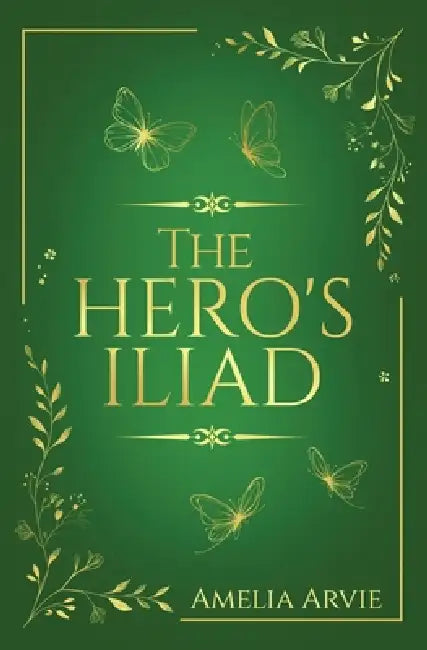 The Hero's Iliad by Amelia Arvie