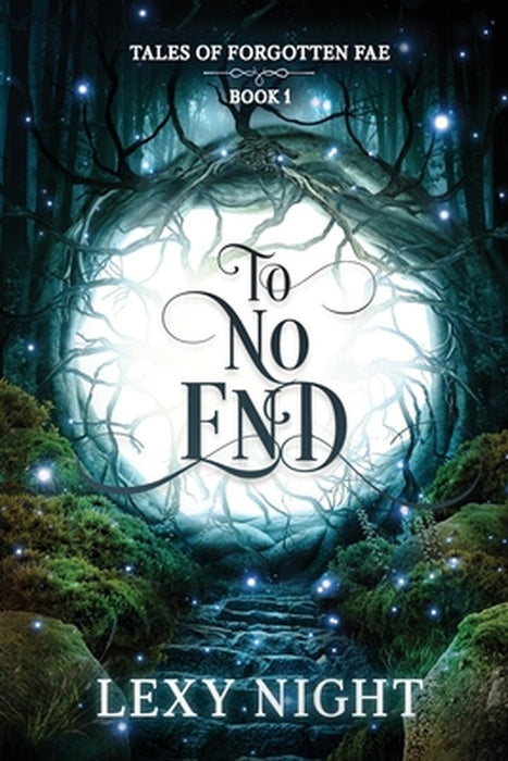 To No End: Tales of Forgotten Fae by Lexy Night