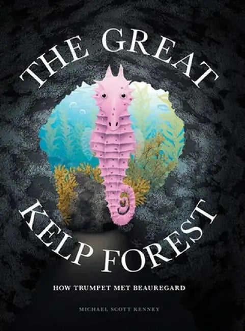 The Great Kelp Forest: How Trumpet Met Beauregard by Michael Scott Kenney