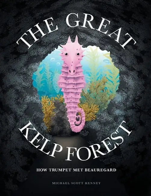 The Great Kelp Forest: How Trumpet Met Beauregard by Michael Scott Kenney