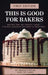 This Is Good for Bakers by Aracely Rojas