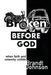 Broken Before God: When Faith and Calamity Collide by Brandt Johnson