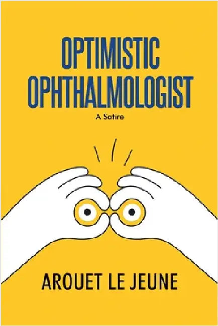 Optimistic Ophthalmologist: A Satire by Le Jeune, Arouet