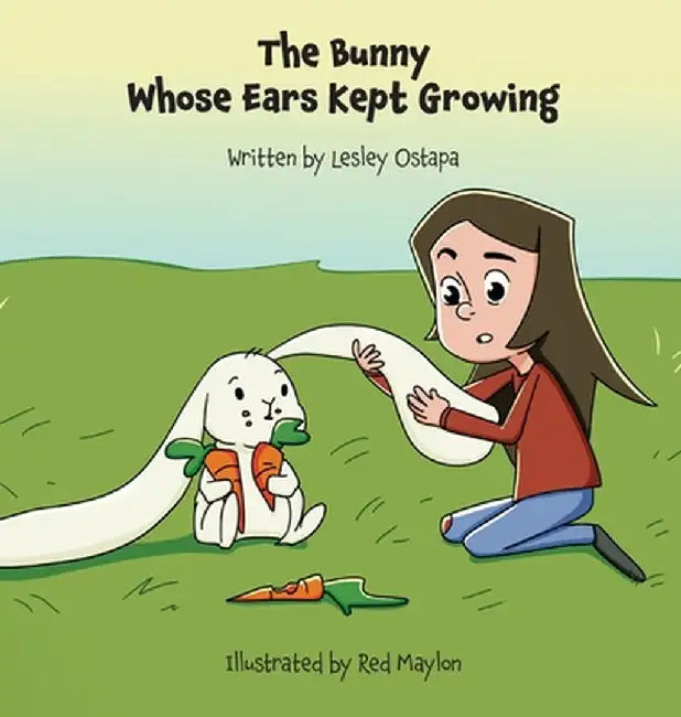 The Bunny Whose Ears Kept Growing by Lesley Ostapa