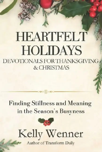 Heartfelt Holidays: Devotionals for Thanksgiving & Christmas by Kelly Wenner