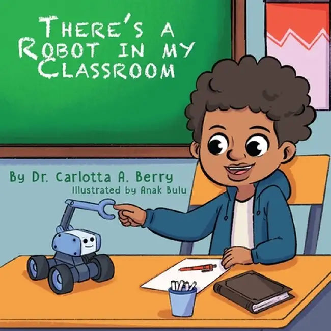 There's a Robot in my Classroom by Carlotta A. a. Berry