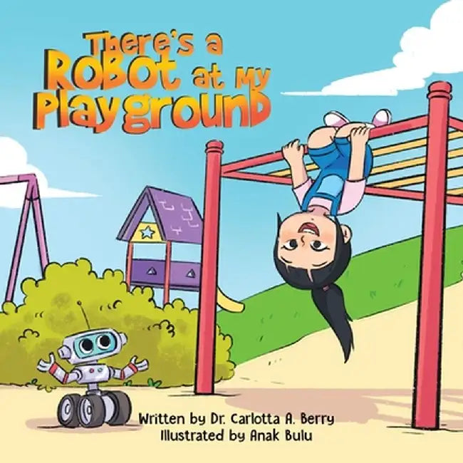 There's a Robot at my Playground by Carlotta A. Berry