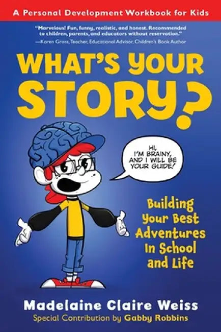 What's Your Story? Building Your Best Adventures in School and Life by Madelaine C. Weiss