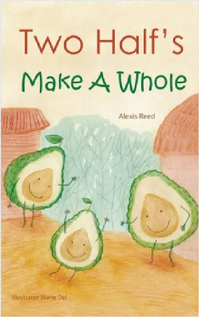 Two Half's Make A Whole: Children's Book by Alexis Reed