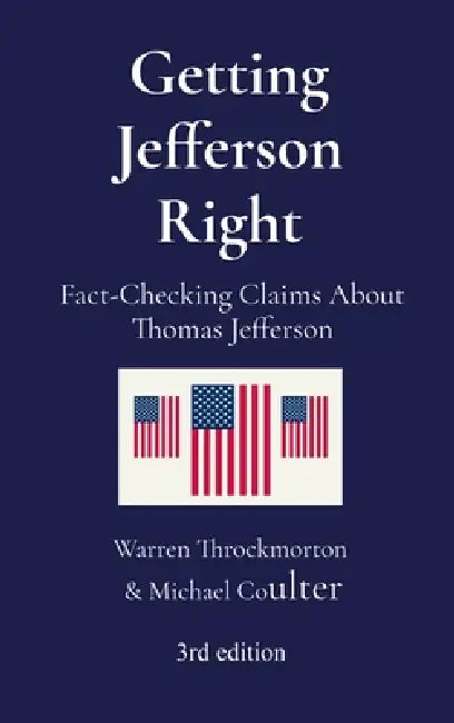 Getting Jefferson Right: Fact-Checking Claims About Thomas Jefferson by Warren Throckmorton, Michael Coulter