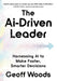The AI-Driven Leader: Harnessing AI to Make Faster, Smarter Decisions by Woods, Geoff