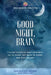 Good Night, Brain: 7 Sleep Hacks to Beat Insomnia: Go to Sleep, Get Back to Sleep, Stay Asleep by Greg Lee