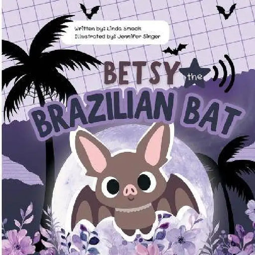 Betsy the Brazilian Bat by Linda Smock, Jennifer Singer