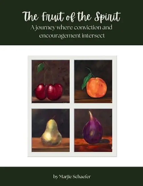 The Fruit of the Spirit: A journey where conviction and encouragement intersect by Marjie Schaefer