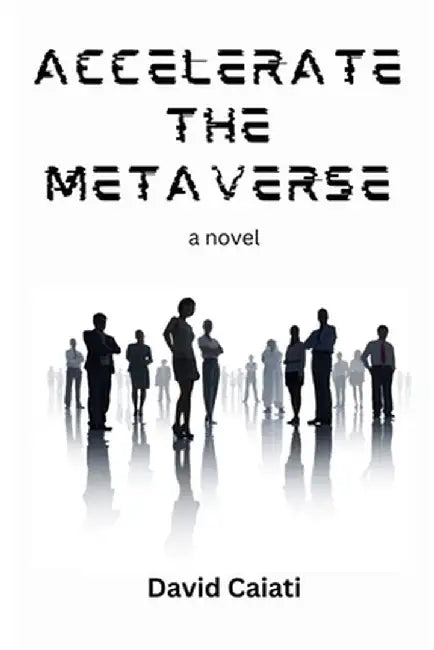 Accelerate The Metaverse by David Caiati