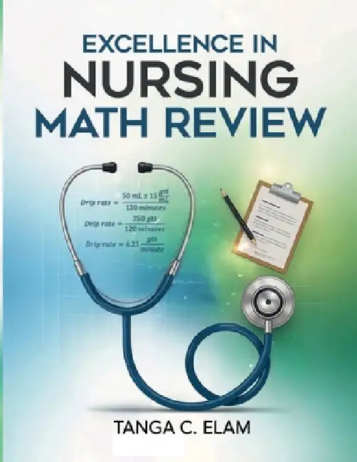 Excellence in Nursing Math Review by Tanga C. Elam