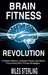 Brain Fitness Revolution: Enhance Memory, Sharpen Focus, and Boost Productivity with Proven Strategies by Miles Sterling