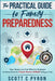 The Practical Guide to Family Preparedness: Easy, Simple and Cost-Effective Strategies for Every Home to Ensure Peace of Mind During a Crisis by Scott C. Pyron
