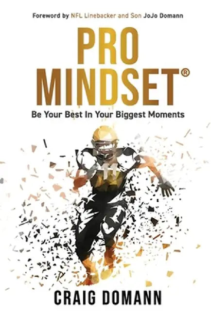 Pro Mindset(R): Be Your Best in Your Biggest Moments by Craig Domann