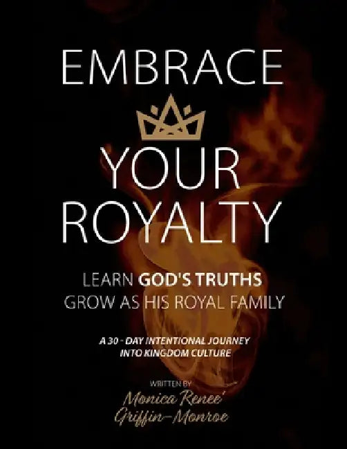 Embrace Your Royalty by Monica Renee Griffin -. Monroe