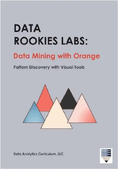 Data Rookies Labs Data Mining with Orange: Pattern Discovery with Visual Tools by Data Analytics Curriculum