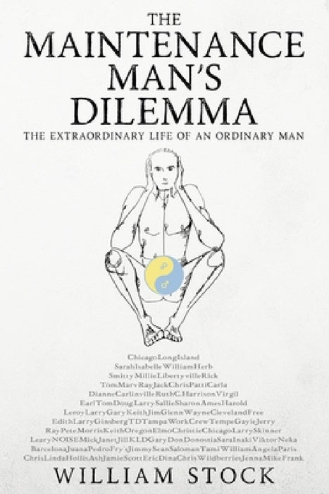 The Maintenance Man's Dilemma: The Extraordinary Life of an Ordinary Man by William Stock