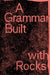 A Grammar Built with Rocks