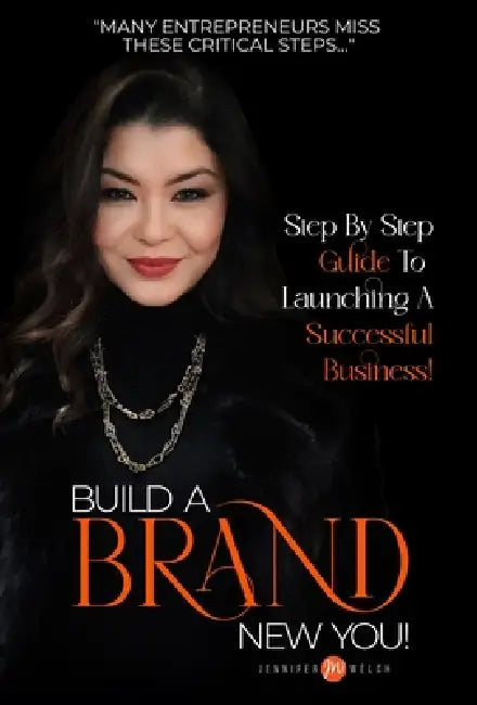 Build a BRAND New You!: Step by Step Guide to Launching a Successful Business by Jennifer Welch