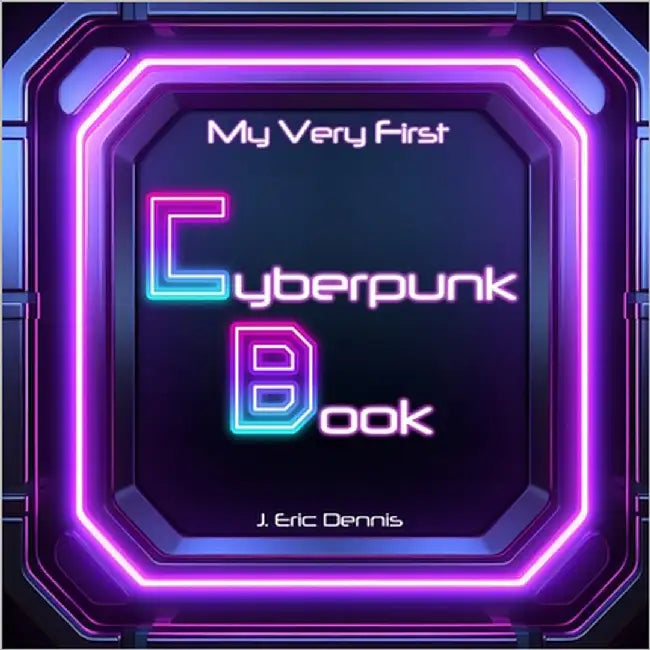 My Very First Cyberpunk Book by Dennis, J. Eric