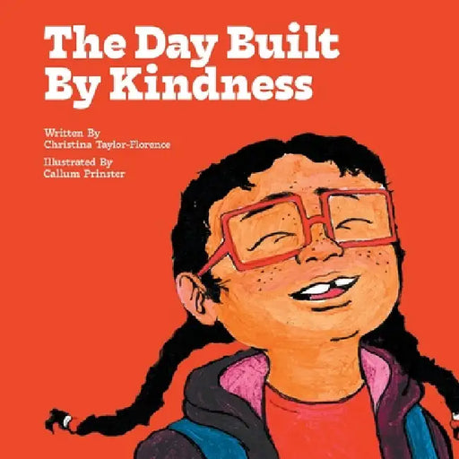 The Day Built By Kindness by Christina Taylor-Florence, Callum Prinster