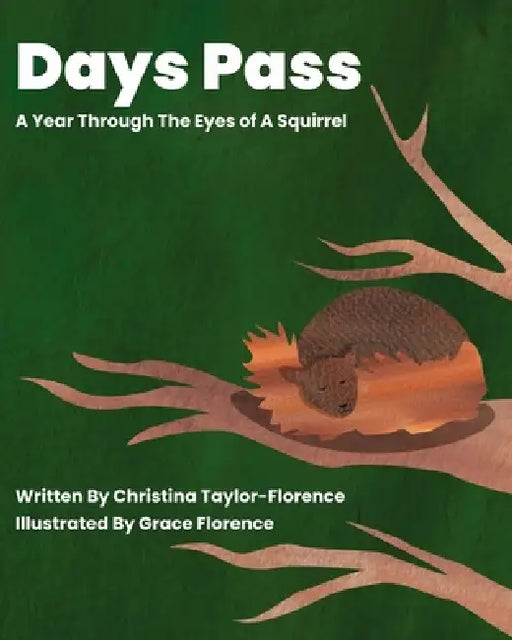 Days Pass: A Year Through The Eyes of A Squirrel by Christina Taylor-Florence, Grace Florence