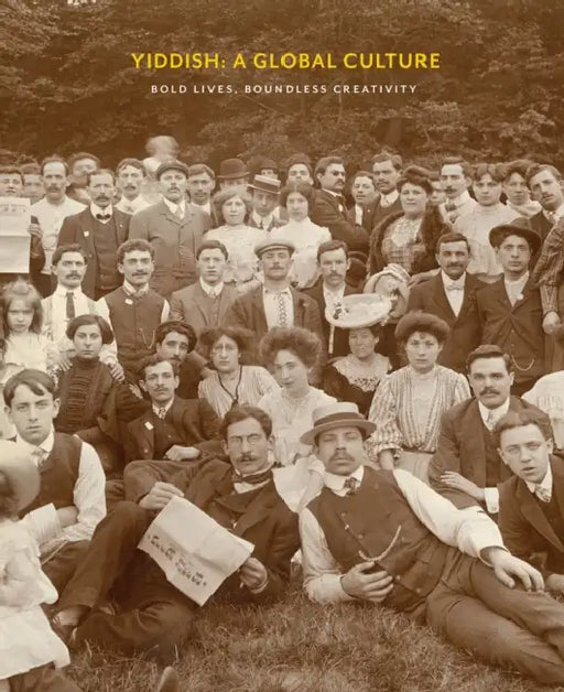 Yiddish: A Global Culture: Bold Lives, Boundless Creativity by David Mazower