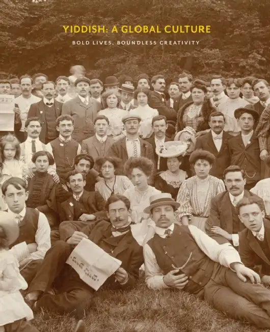 Yiddish: A Global Culture: Bold Lives, Boundless Creativity by David Mazower