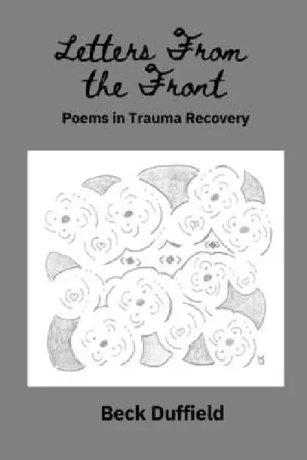 Letters From The Front: Poems In Trauma Recovery by Beck Duffield, Christopher Duffield