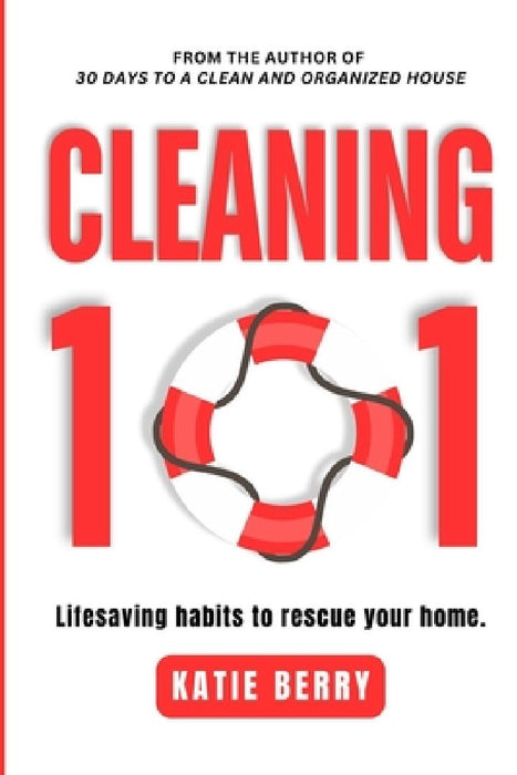 Cleaning 101: Lifesaving Habits to Rescue Your Home by Katie Berry