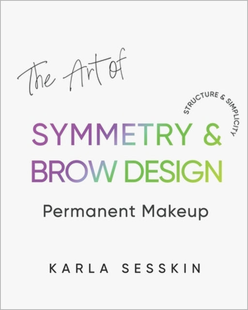 The Art of Symmetry & Brow Design: Structure & Simplicity by Hector D. Mendoza, Karla C. Sesskin