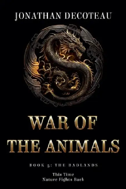 War Of The Animals (Book 5): The Badlands by Jonathan Decoteau