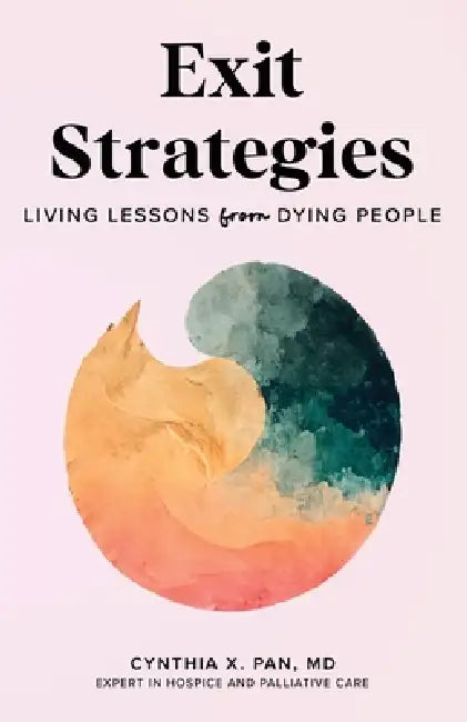 Exit Strategies: Living Lessons from Dying People by Cynthia X. Pan