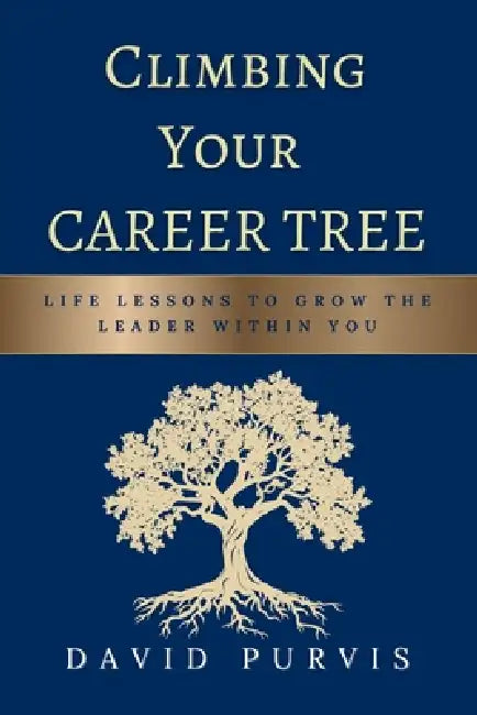 Climbing Your Career Tree by David Purvis