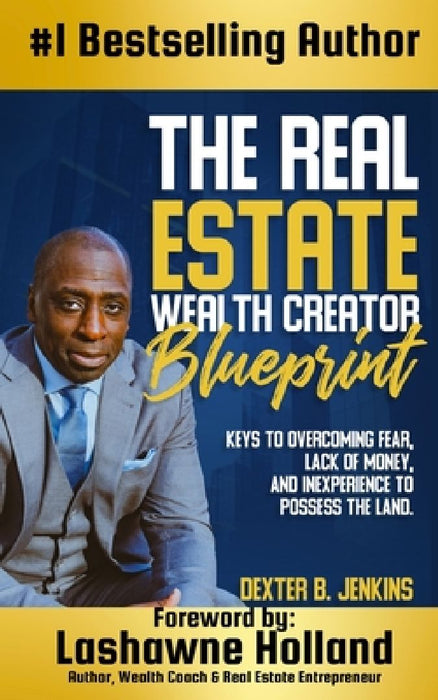 The Real Estate Wealth Creator Blueprint by Dexter B. Jenkins
